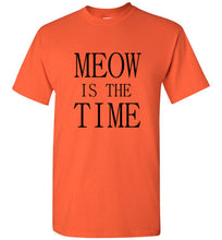 Load image into Gallery viewer, Meow is the Time T Shirt