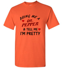 Load image into Gallery viewer, Bring Me a Dr. Pepper and Tell Me I'm Pretty T Shirt
