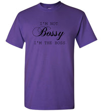 Load image into Gallery viewer, I'm not Bossy I'm the Boss T Shirt