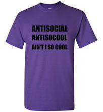 Load image into Gallery viewer, Antisocial Ain't I So Cool T Shirt