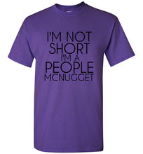 Load image into Gallery viewer, I'm Not Short I'm a People Mcnugget T Shirt - The Glam Foxx