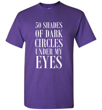 Load image into Gallery viewer, 50 Shades of Dark Circles Under My Eyes T Shirt