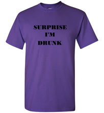 Load image into Gallery viewer, Surprise I'm Drunk T Shirt