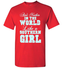 Load image into Gallery viewer, Ain't Nothin In the World Like a Southern Girl T Shirt