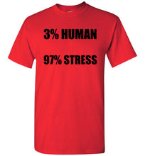 Load image into Gallery viewer, 3% Human 97% Stress T Shirt