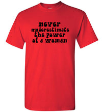 Load image into Gallery viewer, Never Underestimate the Power of a Woman T Shirt