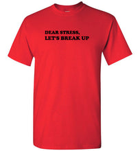 Load image into Gallery viewer, Dear Stress Let's Break Up T Shirt