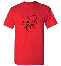 Load image into Gallery viewer, Friday I'm in Love T Shirt
