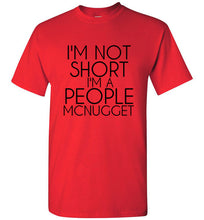 Load image into Gallery viewer, I'm Not Short I'm a People Mcnugget T Shirt - The Glam Foxx