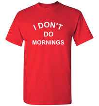 Load image into Gallery viewer, I Don't Do Mornings T Shirt