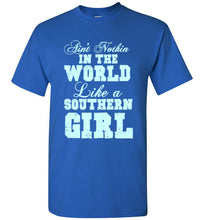 Load image into Gallery viewer, Ain't Nothin In the World Like a Southern Girl T Shirt