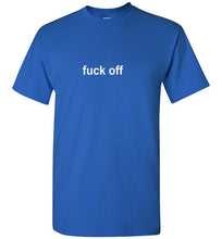 Load image into Gallery viewer, Fuck Off T Shirt