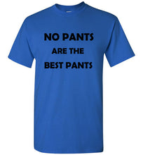 Load image into Gallery viewer, No Pants are the Best Pants T Shirt