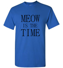 Load image into Gallery viewer, Meow is the Time T Shirt