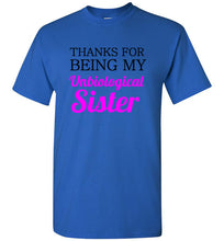 Load image into Gallery viewer, Thanks for Being My Unbiological Sister T Shirt