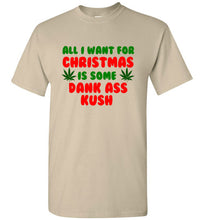 Load image into Gallery viewer, All I Want for Christmas is Some Dank Ass Kush T Shirt