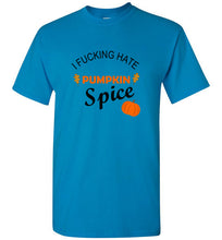 Load image into Gallery viewer, I Fucking Hate Pumpkin Spice T Shirt