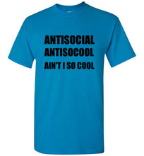 Load image into Gallery viewer, Antisocial Ain't I So Cool T Shirt