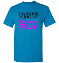 Load image into Gallery viewer, Thanks for Being My Unbiological Sister T Shirt