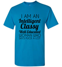 Load image into Gallery viewer, I Am An Intelligent Classy Well Educated Woman Who Says Fuck A Lot T Shirt - The Glam Foxx