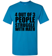 Load image into Gallery viewer, 4 Out of 3 People Struggle With Math TShirt - The Glam Foxx