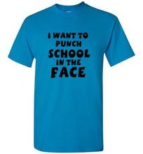 Load image into Gallery viewer, I Want to Punch School in the Face T Shirt