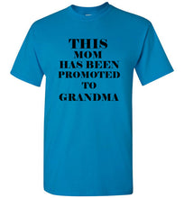 Load image into Gallery viewer, This Mom Has Been Promoted To Grandma T Shirt