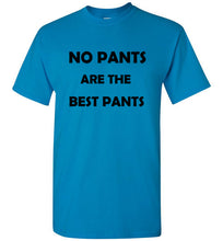 Load image into Gallery viewer, No Pants are the Best Pants T Shirt