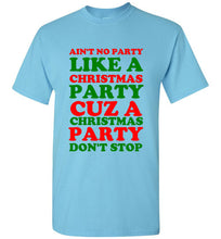 Load image into Gallery viewer, Ain't No Party Like a Christmas Party Cuz a Christmas Party Don't Stop T Shirt