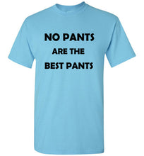 Load image into Gallery viewer, No Pants are the Best Pants T Shirt