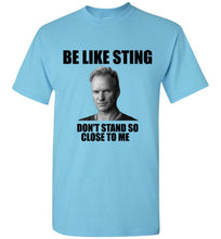 Load image into Gallery viewer, Be Like Sting Don't Stand So Close to Me T Shirt - The Glam Foxx