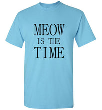 Load image into Gallery viewer, Meow is the Time T Shirt