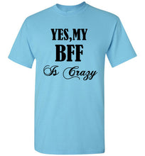 Load image into Gallery viewer, Yes My BFF Is Crazy T Shirt - The Glam Foxx