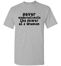 Load image into Gallery viewer, Never Underestimate the Power of a Woman T Shirt