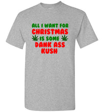 Load image into Gallery viewer, All I Want for Christmas is Some Dank Ass Kush T Shirt