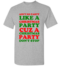 Load image into Gallery viewer, Ain't No Party Like a Christmas Party Cuz a Christmas Party Don't Stop T Shirt