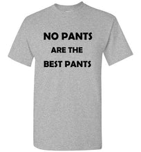 Load image into Gallery viewer, No Pants are the Best Pants T Shirt