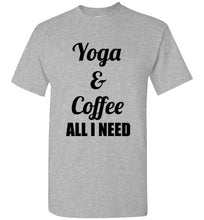 Load image into Gallery viewer, Yoga and Coffee All I Need I Need T Shirt