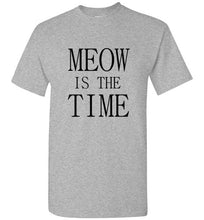 Load image into Gallery viewer, Meow is the Time T Shirt
