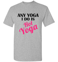 Load image into Gallery viewer, Any Yoga I Do is Hot Yoga T Shirt