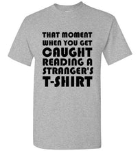 Load image into Gallery viewer, That Moment When You Get Caught Reading a Stranger's T Shirt