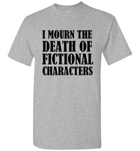 Load image into Gallery viewer, I Mourn the Death of Fictional Charcters T Shirt - The Glam Foxx