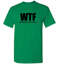 Load image into Gallery viewer, WTF Where's the Food T Shirt