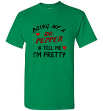 Load image into Gallery viewer, Bring Me a Dr. Pepper and Tell Me I'm Pretty T Shirt