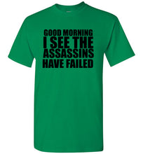 Load image into Gallery viewer, Good Morning I See the Assassins Have Failed T Shirt