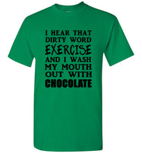 Load image into Gallery viewer, I Hear That Dirty Word Exercise and I Wash My Mouth out With Chocolate T Shirt