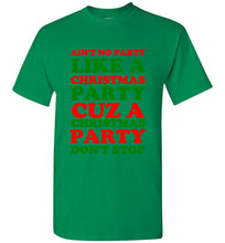 Load image into Gallery viewer, Ain't No Party Like a Christmas Party Cuz a Christmas Party Don't Stop T Shirt