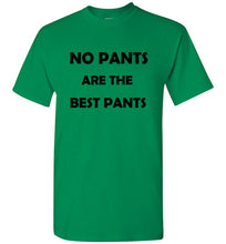 Load image into Gallery viewer, No Pants are the Best Pants T Shirt