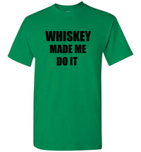 Load image into Gallery viewer, Whiskey Made Me Do It T Shirt