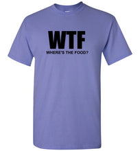 Load image into Gallery viewer, WTF Where's the Food T Shirt